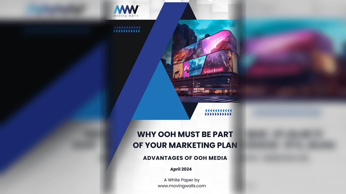 White Paper - WHY OOH MUST BE PART OF YOUR MARKETING PLAN; ADVANTAGES OF OOH MEDIA
